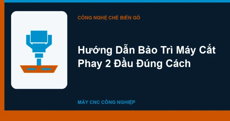 Hướng Dẫn Bảo Trì Máy Cắt Phay 2 Đầu Đúng Cách