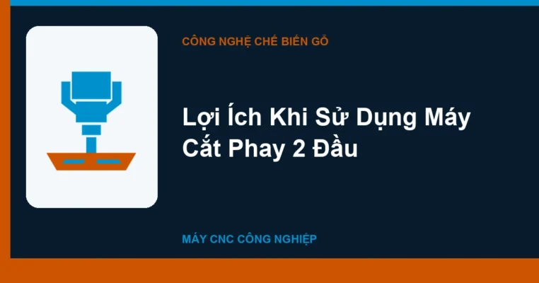Lợi Ích Khi Sử Dụng Máy Cắt Phay 2 Đầu