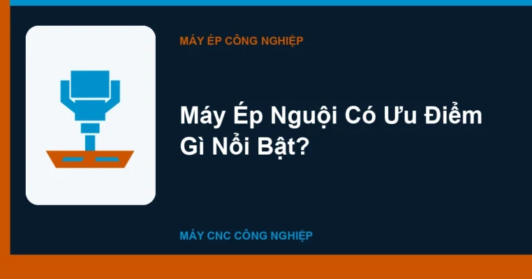 Máy Ép Nguội Có Ưu Điểm Gì Nổi Bật?