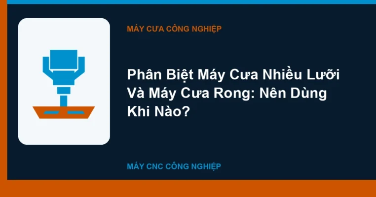 Phân Biệt Máy Cưa Nhiều Lưỡi Và Máy Cưa Rong: Nên Dùng Khi Nào?