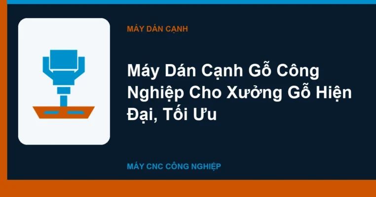 Máy Dán Cạnh Gỗ Công Nghiệp Cho Xưởng Gỗ Hiện Đại, Tối Ưu
