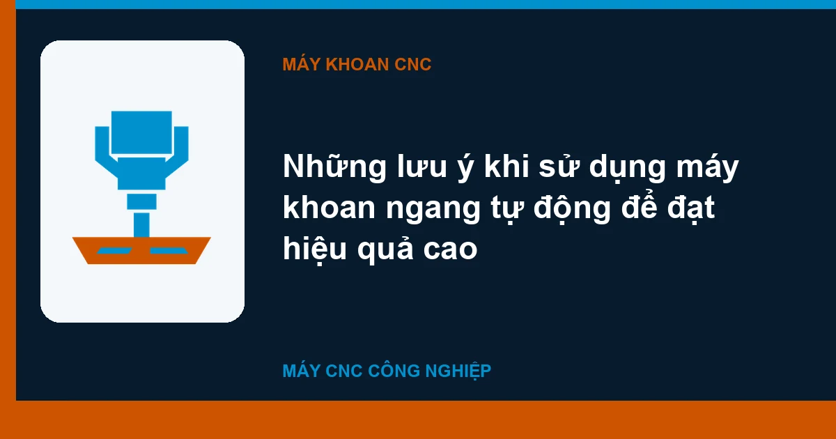 Những lưu ý khi sử dụng máy khoan ngang tự động để đạt hiệu quả cao