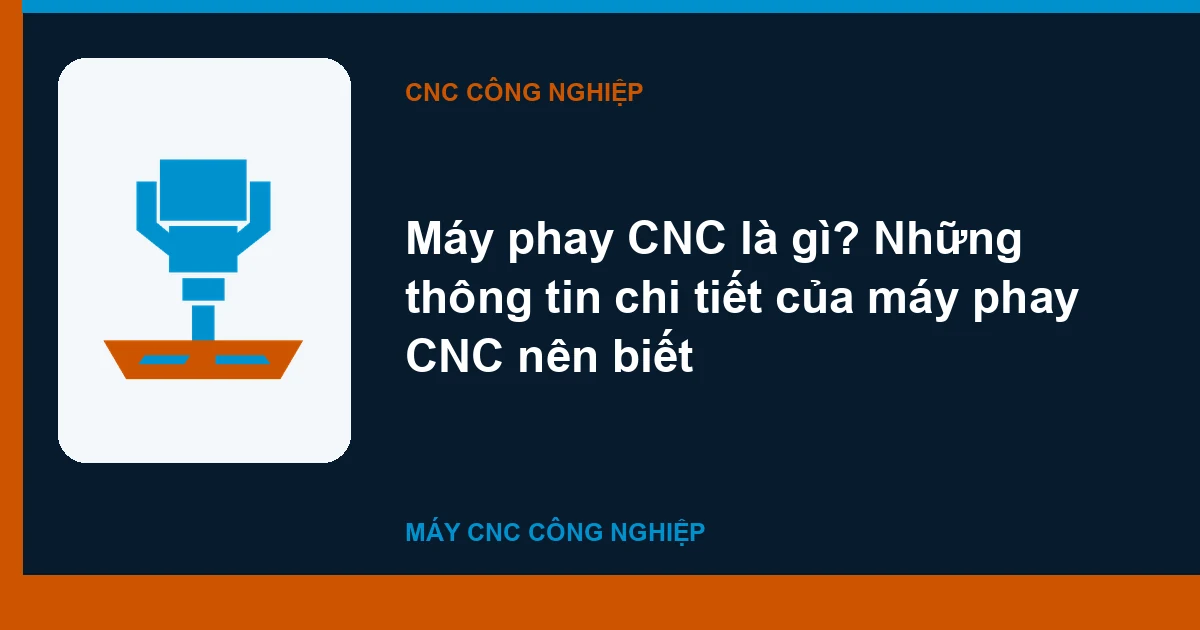 Máy phay CNC là gì? Những thông tin chi tiết của máy phay CNC nên biết