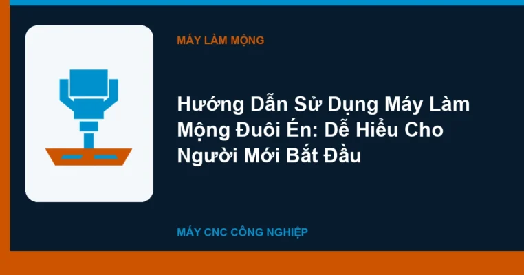 Hướng Dẫn Sử Dụng Máy Làm Mộng Đuôi Én: Dễ Hiểu Cho Người Mới Bắt Đầu