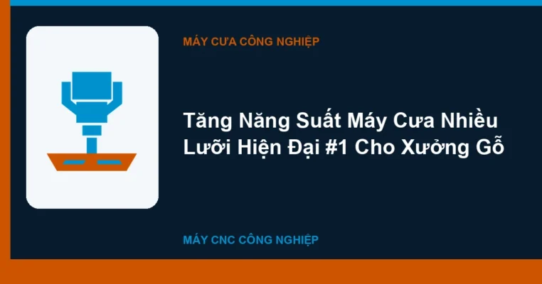 Tăng Năng Suất Máy Cưa Nhiều Lưỡi Hiện Đại #1  Cho Xưởng Gỗ