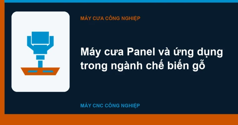 Máy cưa Panel và ứng dụng trong ngành chế biến gỗ