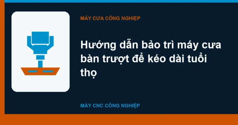 Hướng dẫn bảo trì máy cưa bàn trượt để kéo dài tuổi thọ