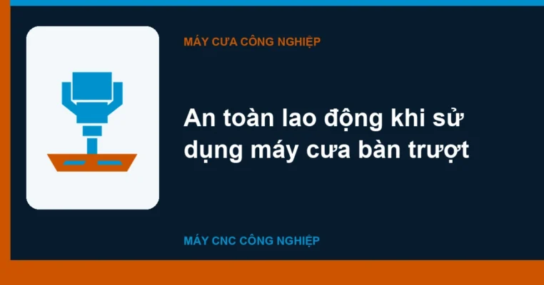 An toàn lao động khi sử dụng máy cưa bàn trượt