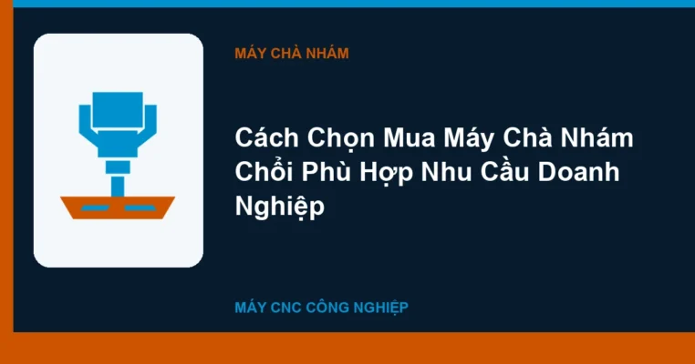 Cách Chọn Mua Máy Chà Nhám Chổi Phù Hợp Nhu Cầu Doanh Nghiệp