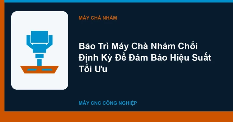 Bảo Trì Máy Chà Nhám Chổi Định Kỳ Để Đảm Bảo Hiệu Suất Tối Ưu