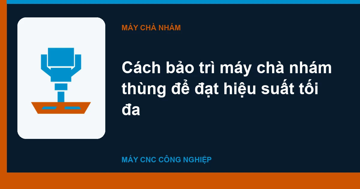 Cách bảo trì máy chà nhám thùng để đạt hiệu suất tối đa