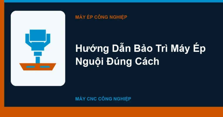 Hướng Dẫn Bảo Trì Máy Ép Nguội Đúng Cách
