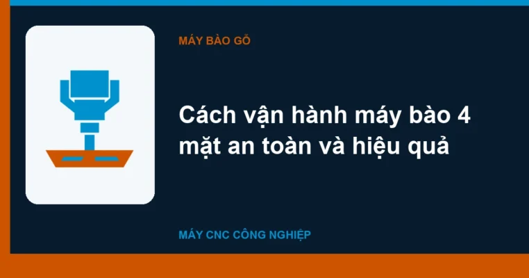Cách vận hành máy bào 4 mặt an toàn và hiệu quả
