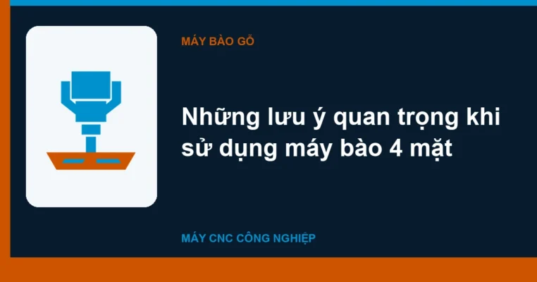 Những lưu ý quan trọng khi sử dụng máy bào 4 mặt