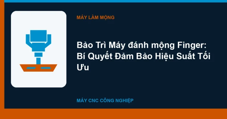 Bảo Trì Máy đánh mộng Finger: Bí Quyết Đảm Bảo Hiệu Suất Tối Ưu